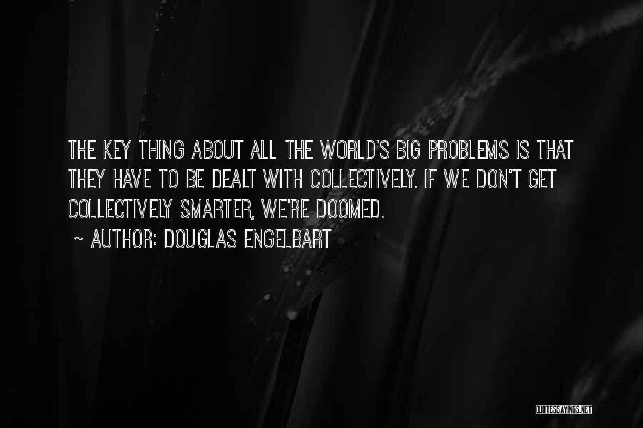 Big Problems Quotes By Douglas Engelbart