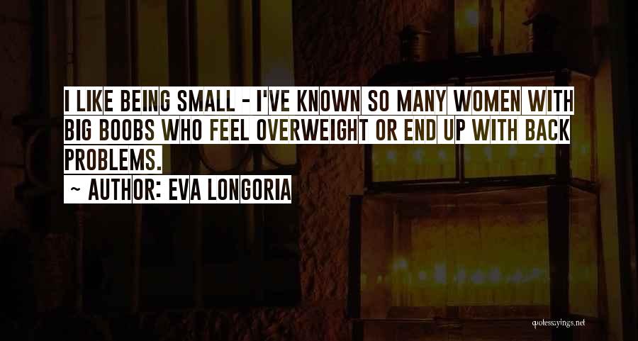 Big Problems Quotes By Eva Longoria