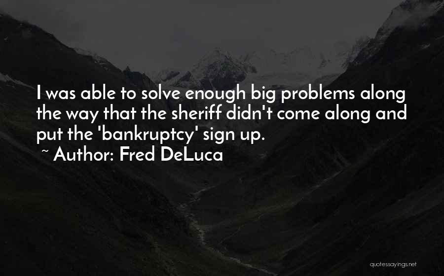 Big Problems Quotes By Fred DeLuca