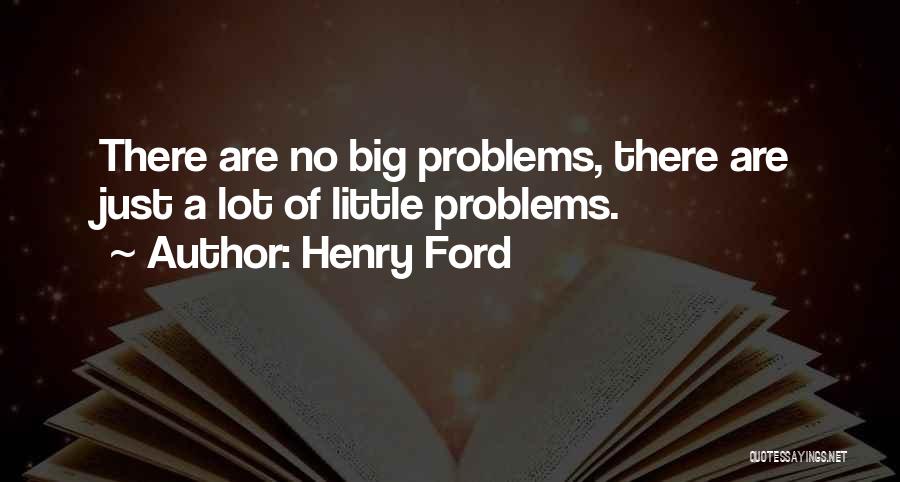 Big Problems Quotes By Henry Ford