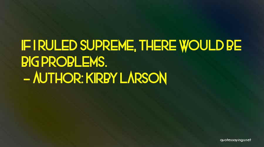 Big Problems Quotes By Kirby Larson