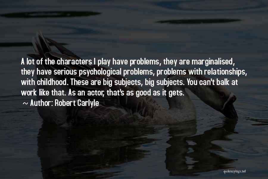 Big Problems Quotes By Robert Carlyle