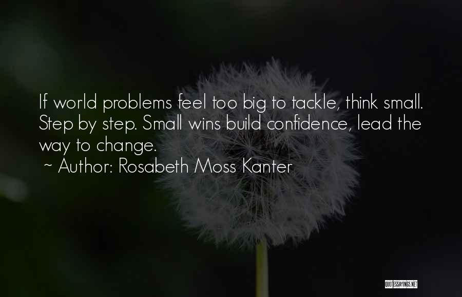 Big Problems Quotes By Rosabeth Moss Kanter