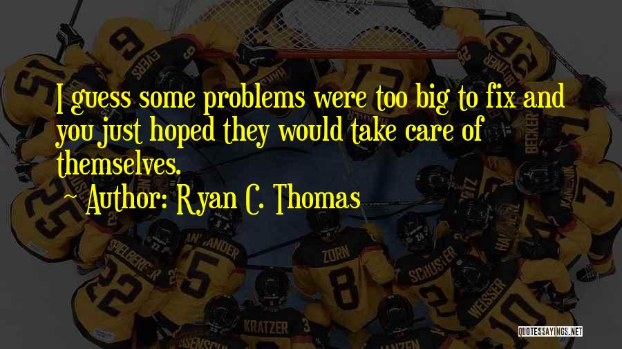 Big Problems Quotes By Ryan C. Thomas