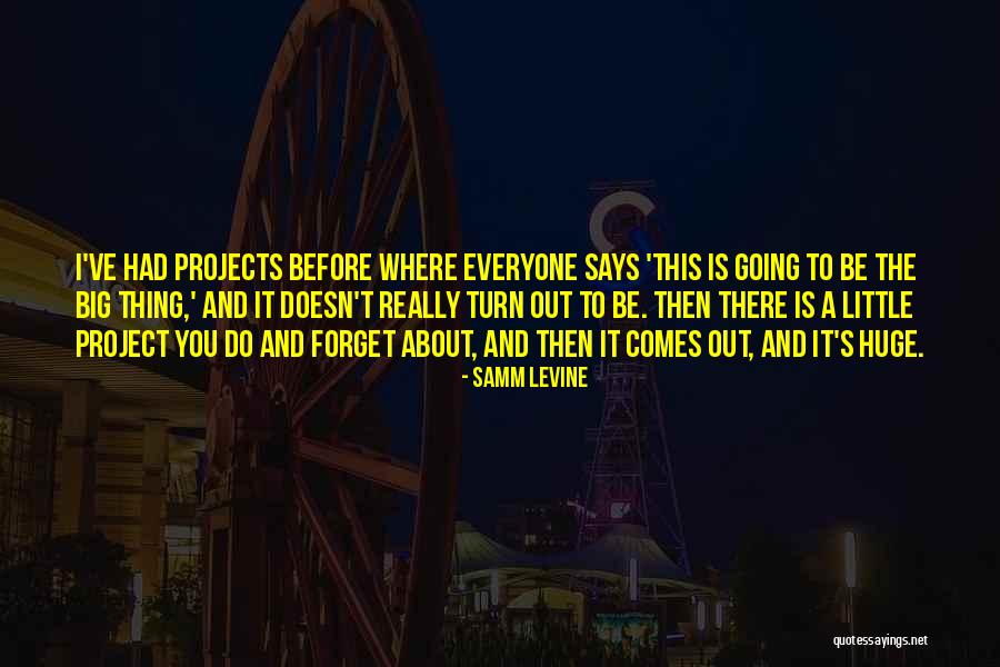 Big Projects Quotes By Samm Levine Big Projects Quotes By Samm Levine