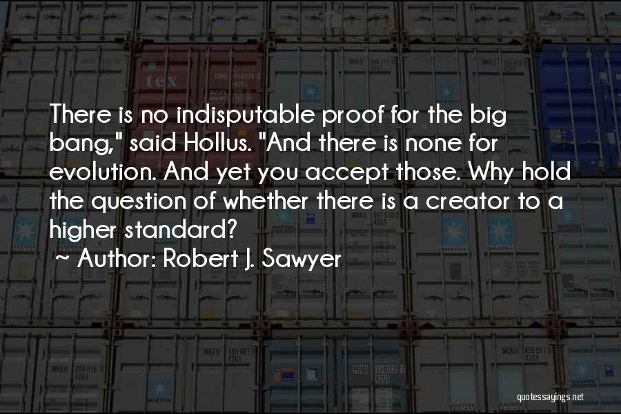 Big Proof Quotes By Robert J. Sawyer