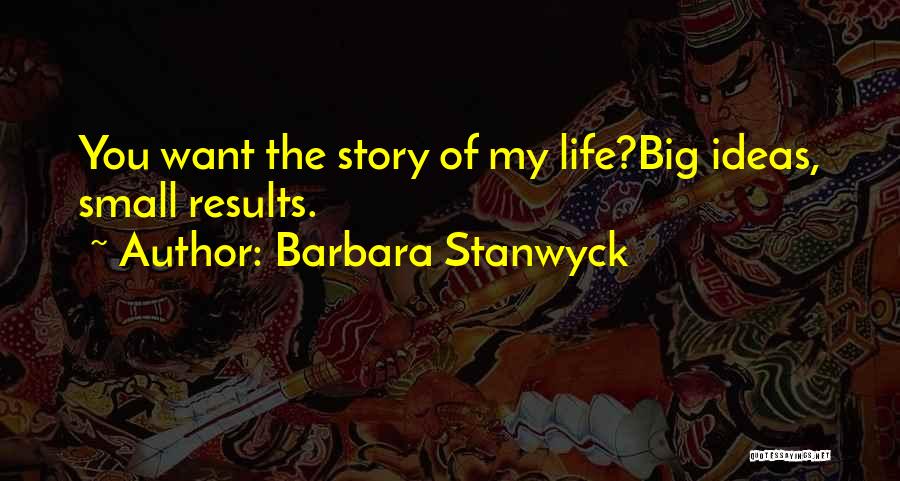 Big Results Quotes By Barbara Stanwyck