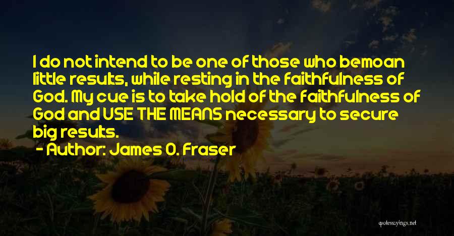 Big Results Quotes By James O. Fraser