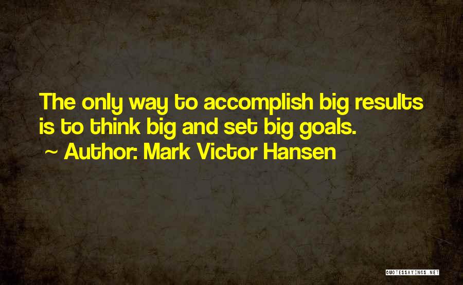 Big Results Quotes By Mark Victor Hansen