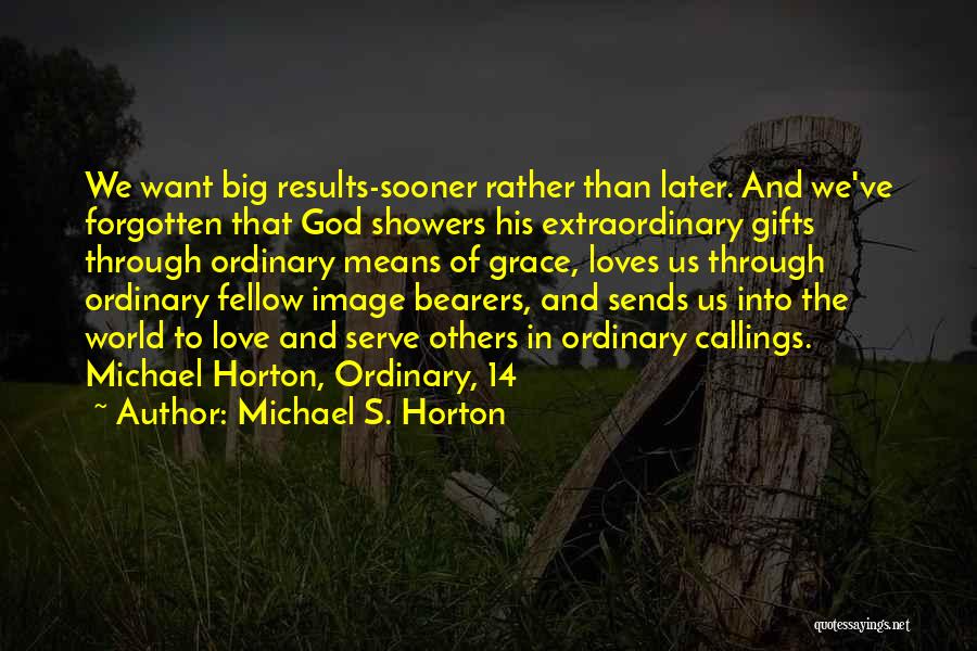 Big Results Quotes By Michael S. Horton