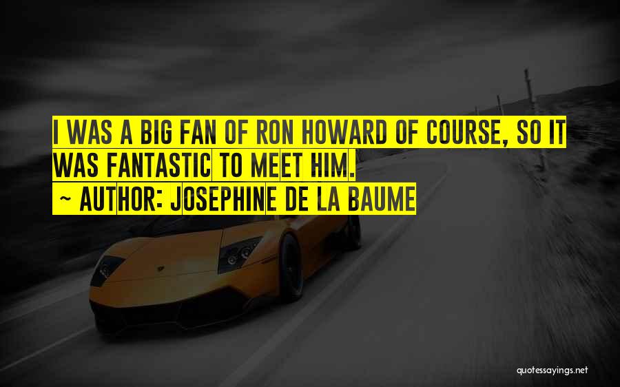 Big Ron Quotes By Josephine De La Baume