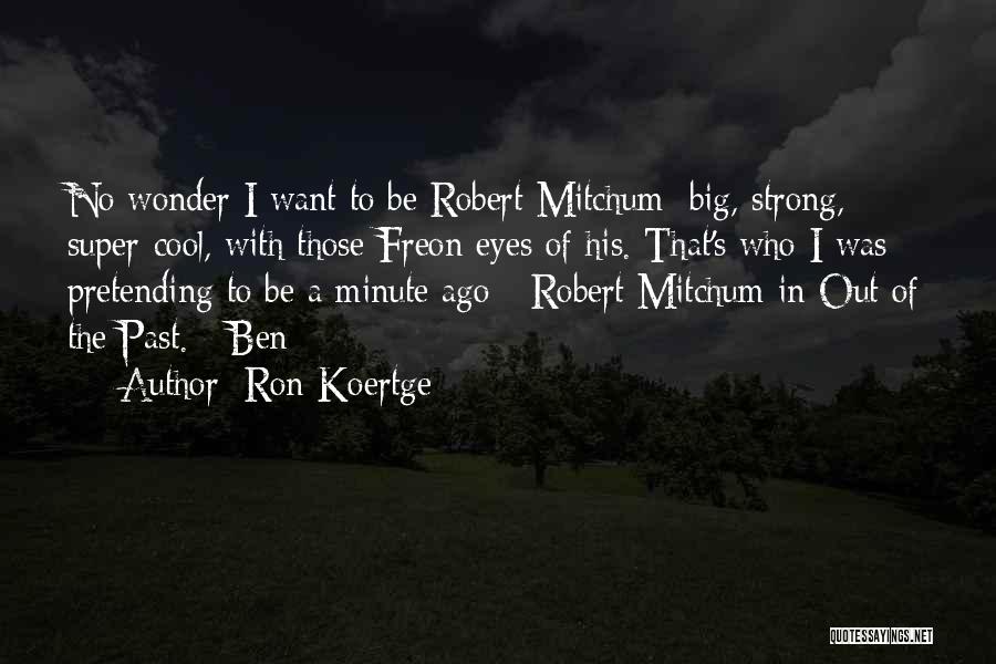 Big Ron Quotes By Ron Koertge