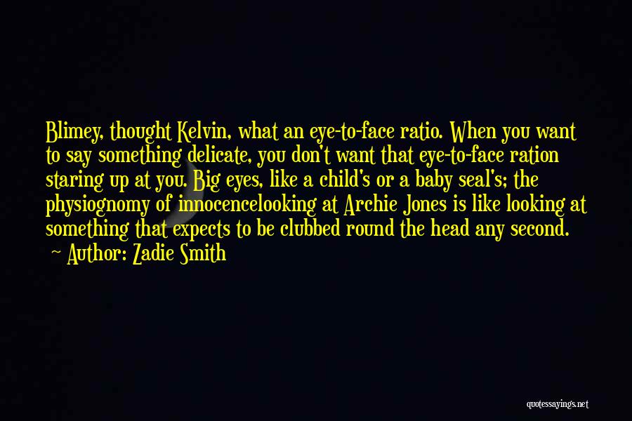 Big Round Eyes Quotes By Zadie Smith