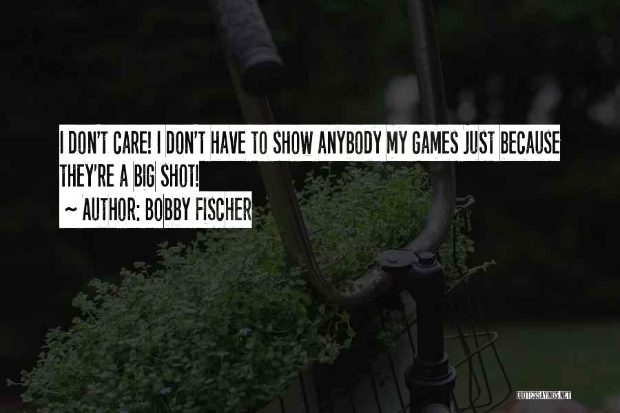 Big Shot Quotes By Bobby Fischer