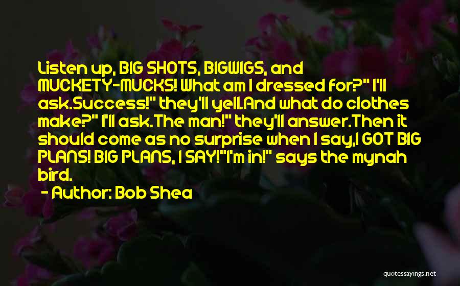 Big Shots Quotes By Bob Shea