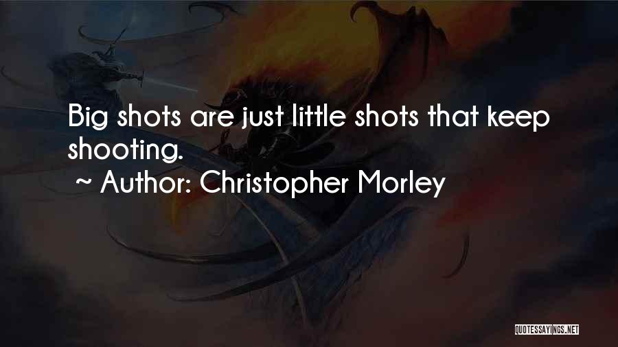 Big Shots Quotes By Christopher Morley