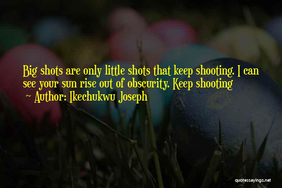 Big Shots Quotes By Ikechukwu Joseph