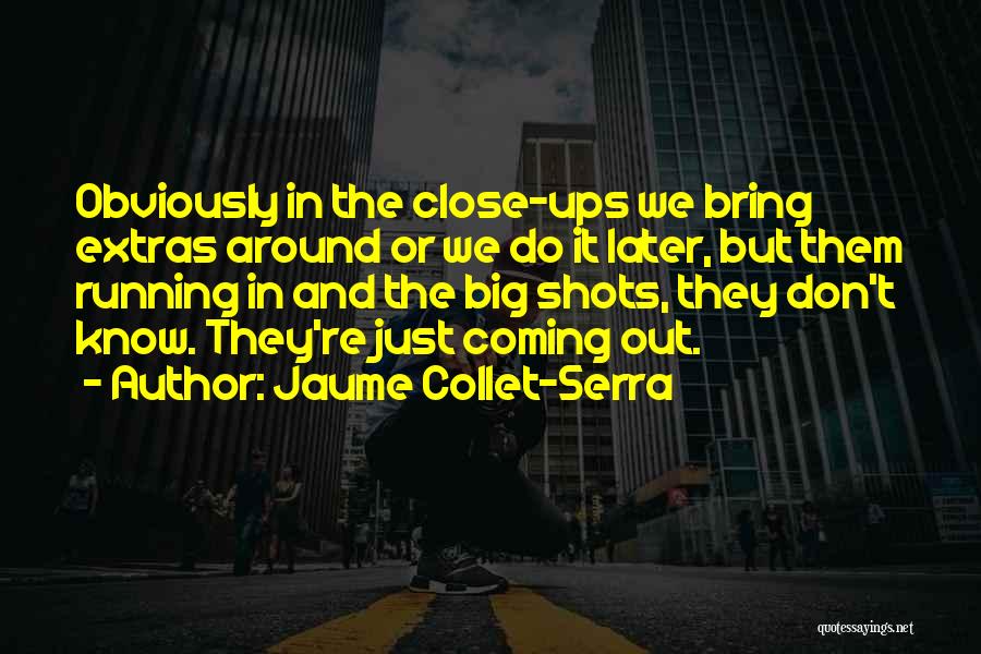 Big Shots Quotes By Jaume Collet-Serra