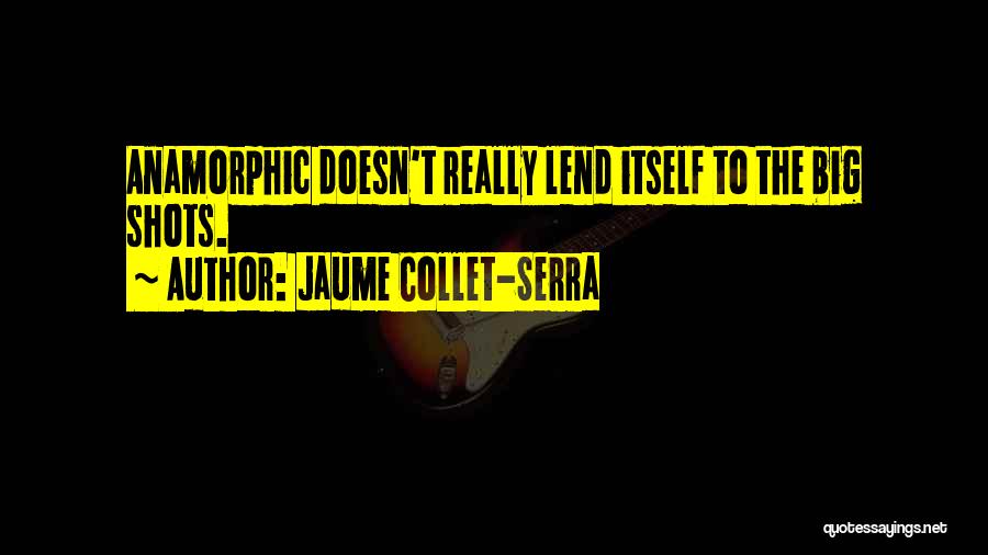 Big Shots Quotes By Jaume Collet-Serra