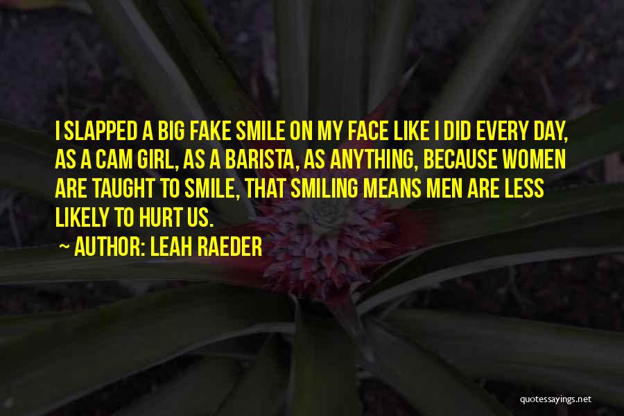 Big Smile Face Quotes By Leah Raeder