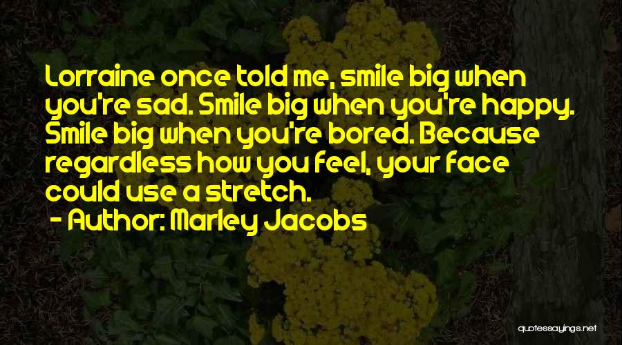 Big Smile Face Quotes By Marley Jacobs