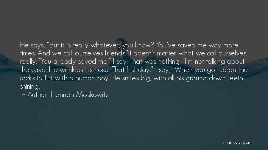 Big Smiles Quotes By Hannah Moskowitz