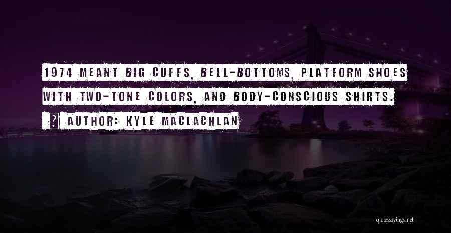 Big T Shirts Quotes By Kyle MacLachlan