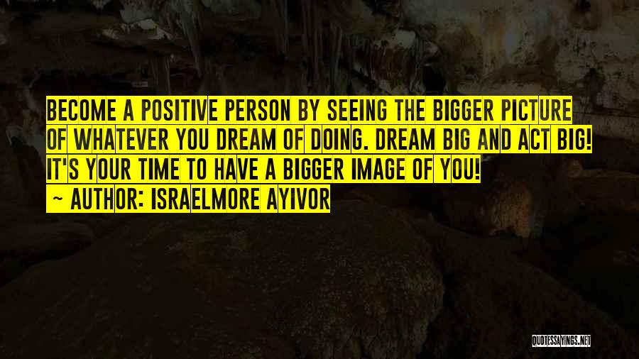 Big The Bigger Person Quotes By Israelmore Ayivor