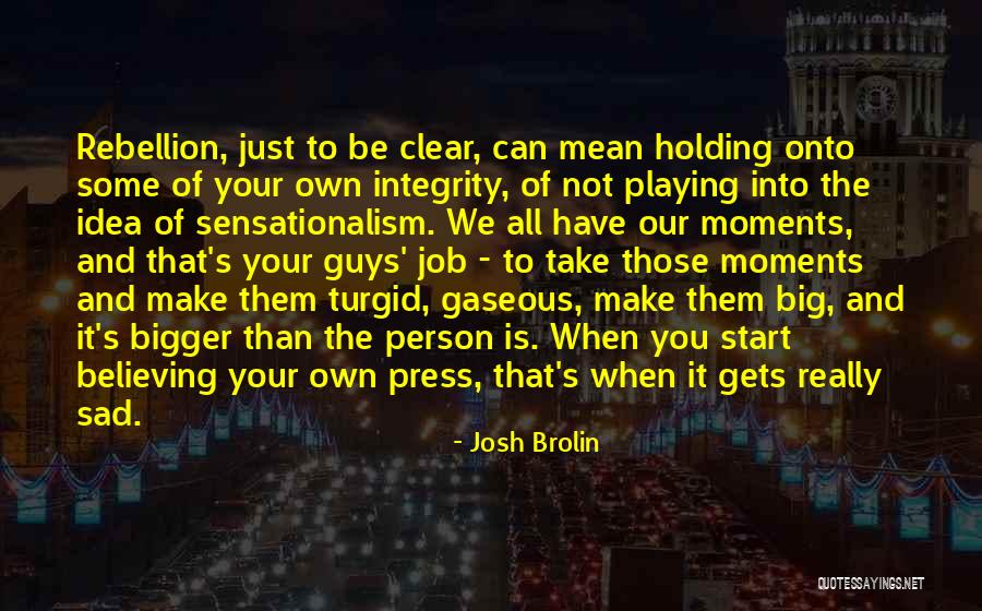 Big The Bigger Person Quotes By Josh Brolin