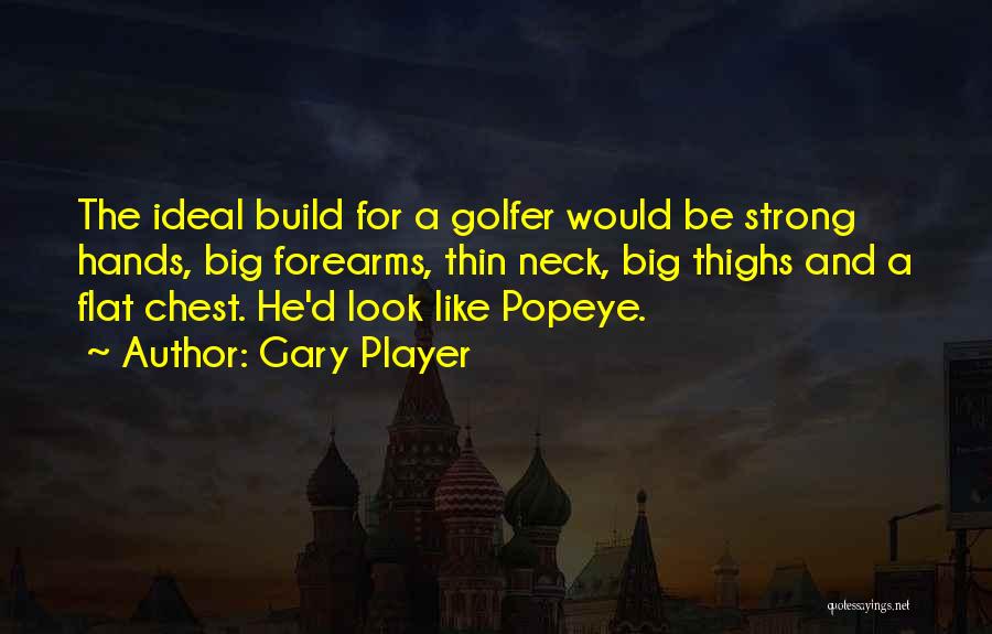 Big Thighs Quotes By Gary Player