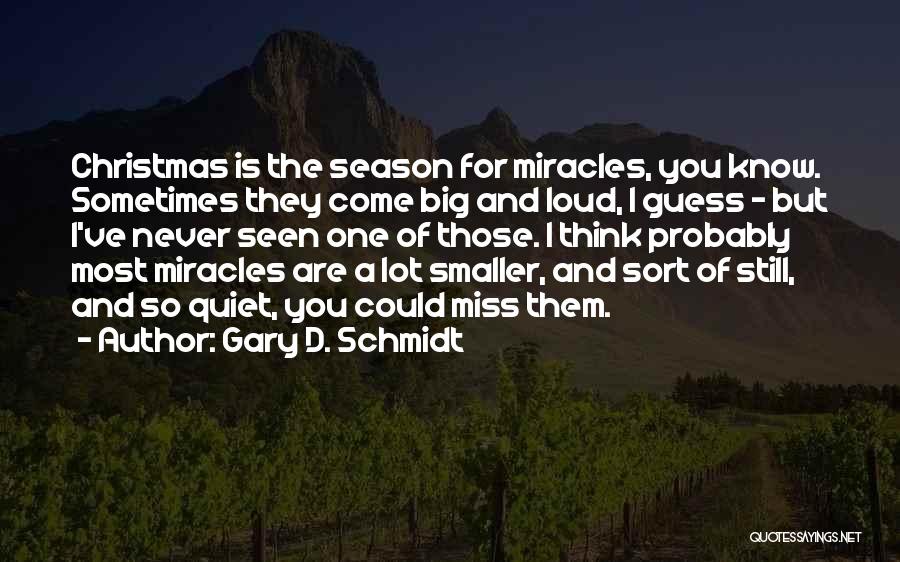 Big Think Quotes By Gary D. Schmidt
