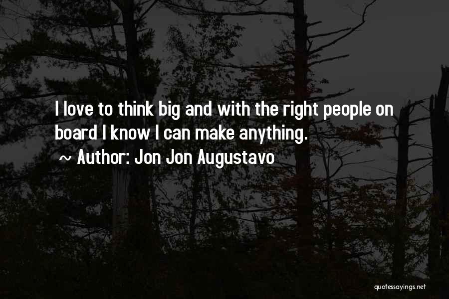 Big Think Quotes By Jon Jon Augustavo