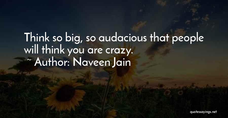 Big Think Quotes By Naveen Jain