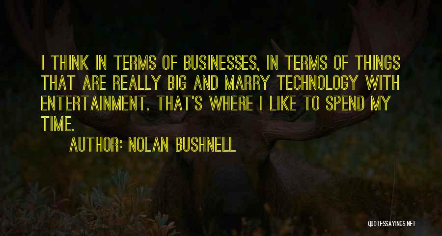 Big Think Quotes By Nolan Bushnell