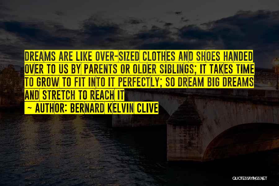 Big Time Dreams Quotes By Bernard Kelvin Clive