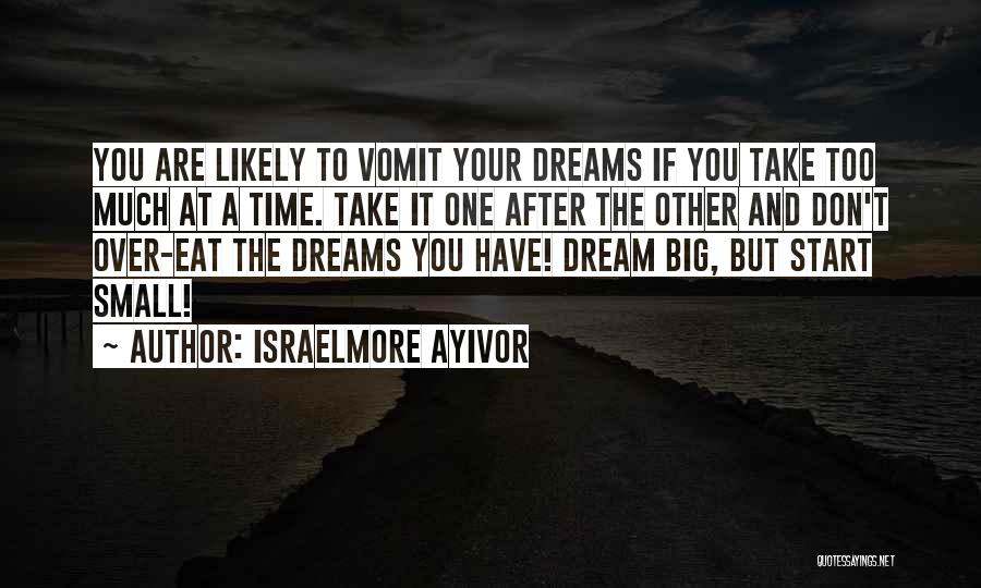 Big Time Dreams Quotes By Israelmore Ayivor