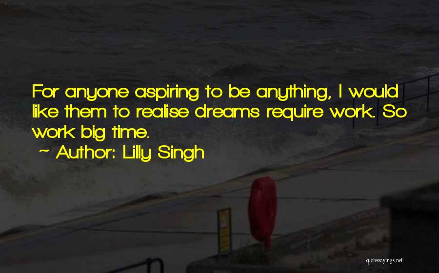 Big Time Dreams Quotes By Lilly Singh