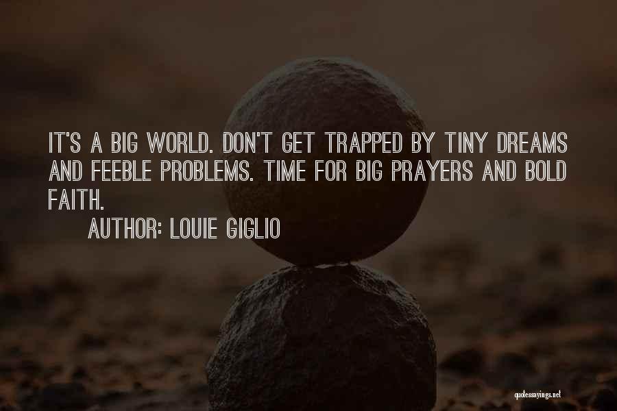 Big Time Dreams Quotes By Louie Giglio