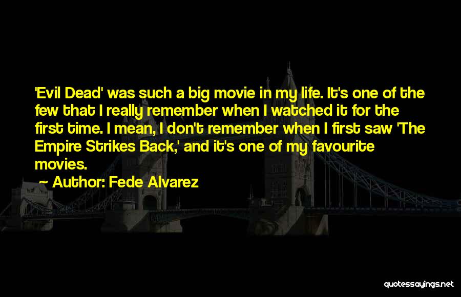 Big Time Movie Quotes By Fede Alvarez