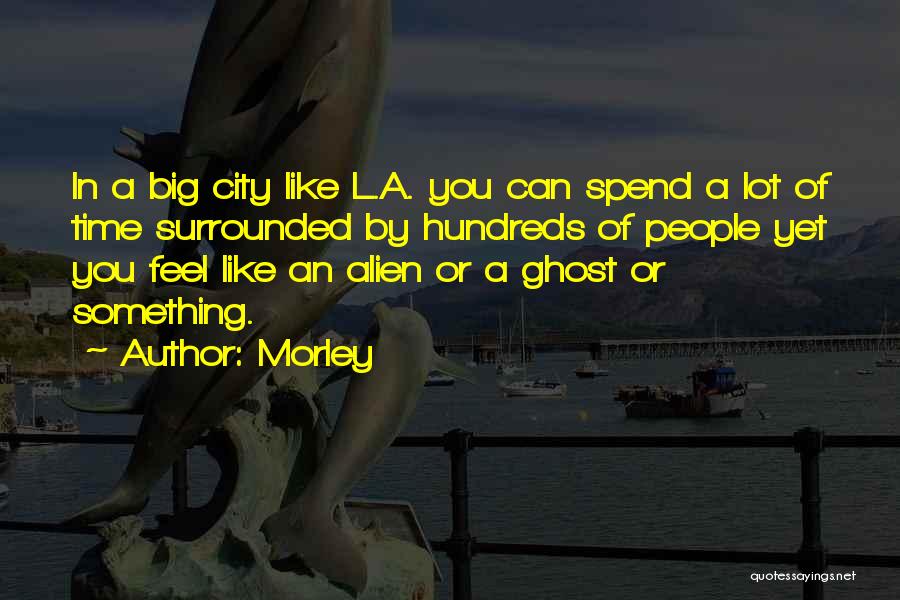 Big Time Quotes By Morley