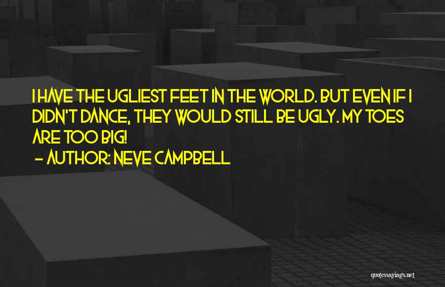 Big Toes Quotes By Neve Campbell