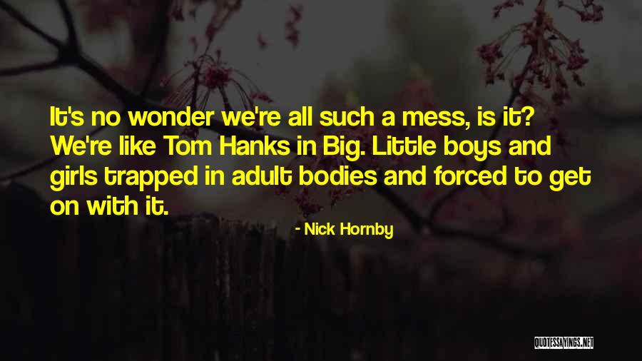 Big Tom Hanks Quotes By Nick Hornby Big Tom Hanks Quotes By Nick Hornby