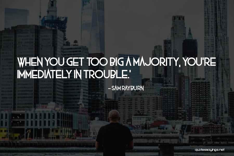 Big Trouble Quotes By Sam Rayburn Big Trouble Quotes By Sam Rayburn