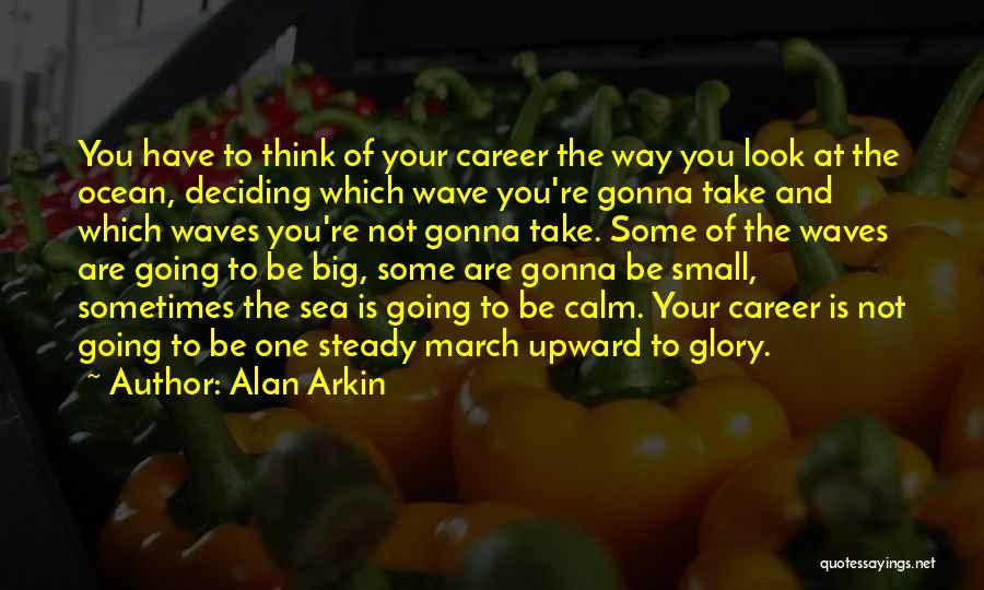 Big Wave Quotes By Alan Arkin