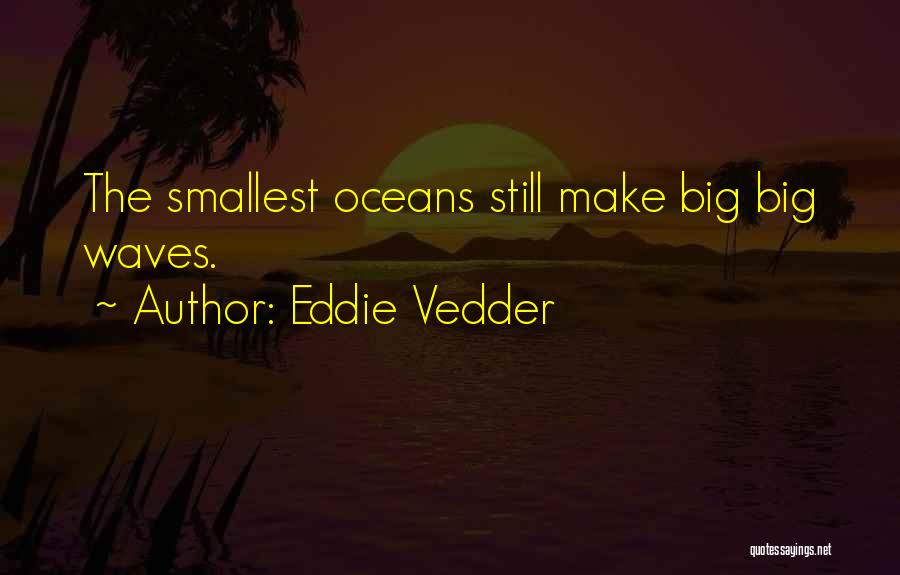 Big Wave Quotes By Eddie Vedder