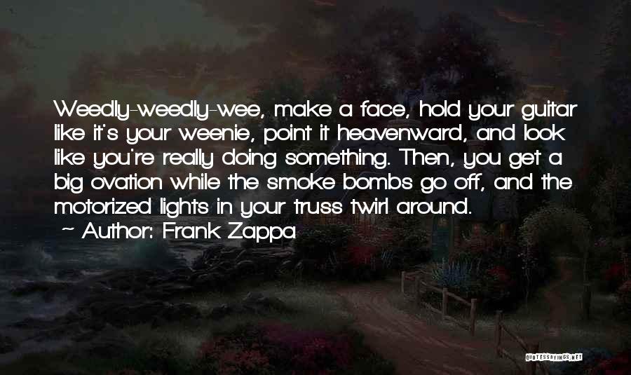 Big Weenie Quotes By Frank Zappa