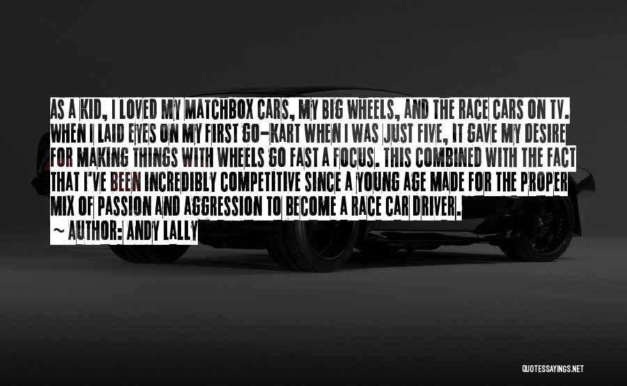 Big Wheels Quotes By Andy Lally