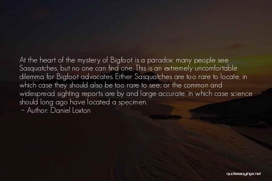 Bigfoot Sighting Quotes By Daniel Loxton