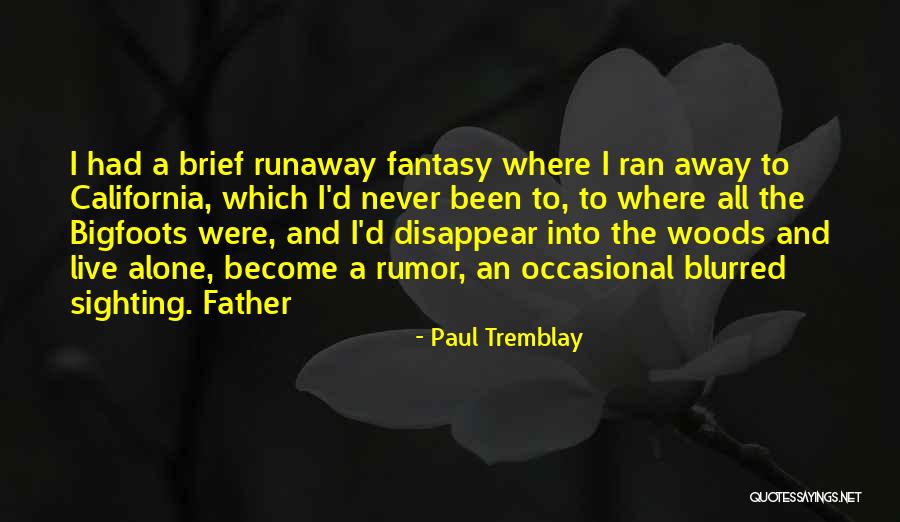 Bigfoots Quotes By Paul Tremblay Bigfoots Quotes By Paul Tremblay