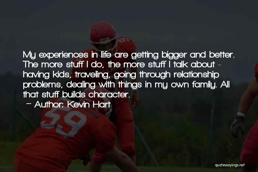 Bigger And Better Things In Life Quotes By Kevin Hart